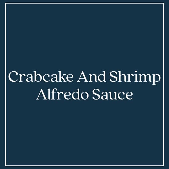 Crabcake And Shrimp Alfredo Sauce